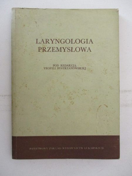 Bystrzanowska Teofilia (red.) - Laryngologia przemysłowa