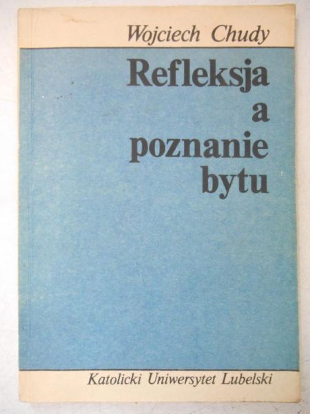 Chudy Wojciech - Refleksja a poznanie bytu
