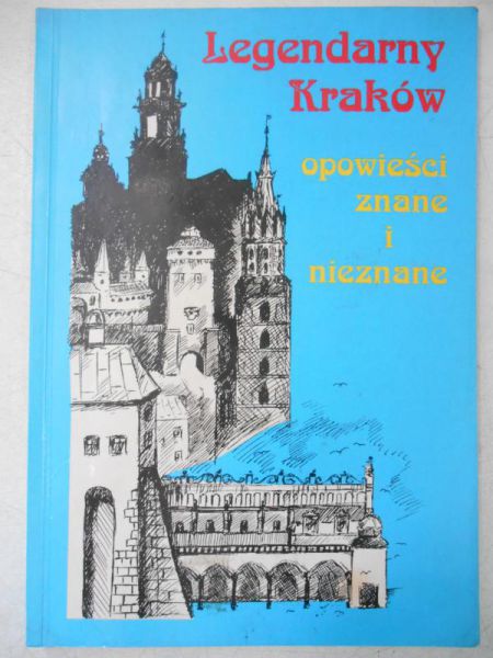 Basiura Ewa - Legendarny Kraków- opowieści znane i nieznane