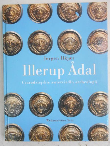 Ilkjaer Jorgen - Illerup Adal. Czarodziejskie zwierciadło archeologii.