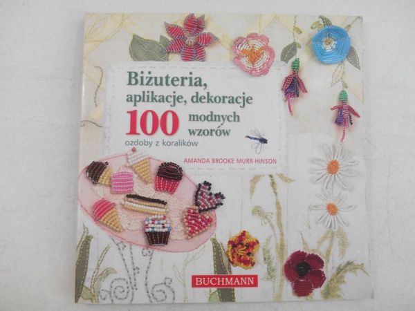 Biżuteria, aplikacje, dekoracje. 100 modnych wzorów. Ozdoby z koralików
