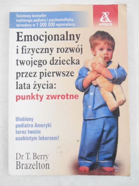 Brazelton Berry - Emocjonalny i fizyczny rozwój twojego dziecka przez pierwsze lata życia: punkty zdrowotne