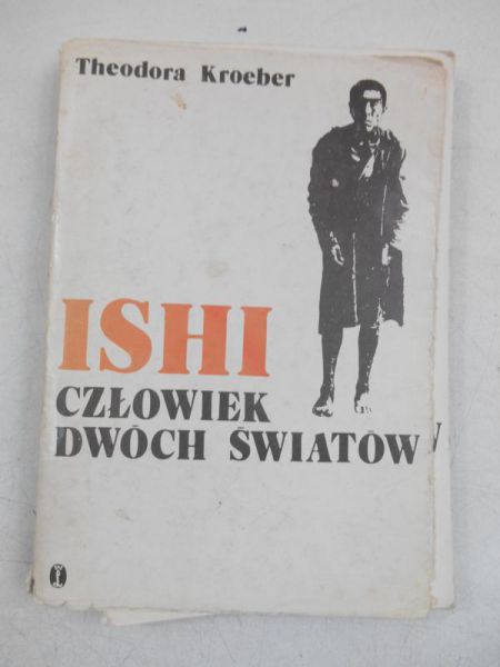 Kroeber Theodora - Ishi człowiek dwóch światów