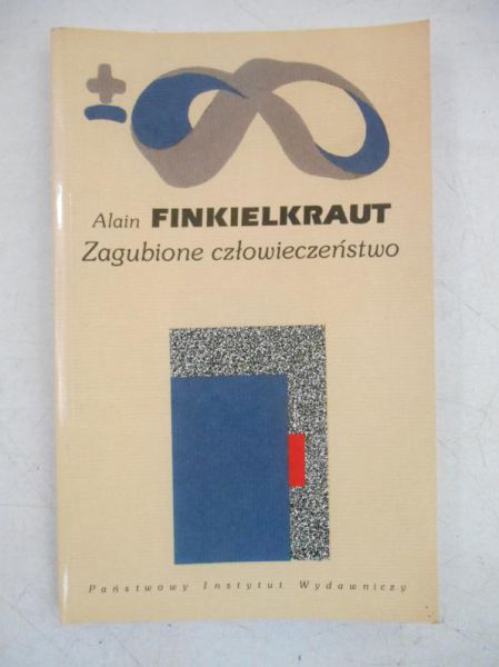 Finkielkraut Alain - Zagubione człowieczeństwo