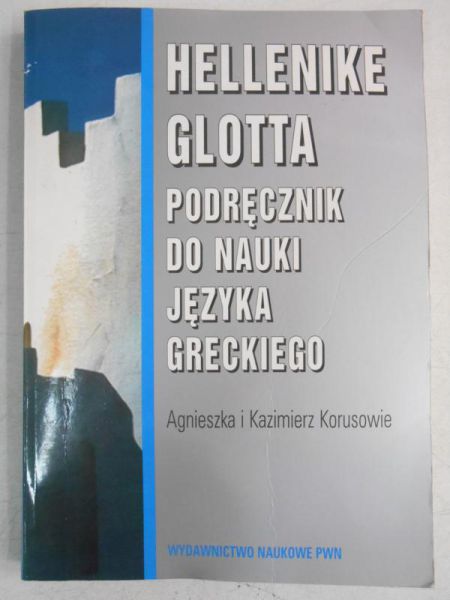Korusowie Agnieszka i Kazimierz - Hellenike Glotta. Podręcznik do nauki języka greckiego