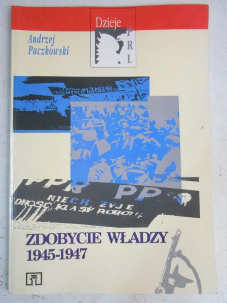 Paczkowski Andrzej - Zdobycie władzy 1945-1947