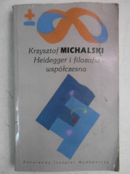 Michalski Krzysztof - Heidegger i filozofia współczesna