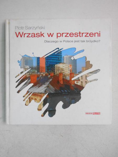 Wrzask w przestrzeni. Dlaczego w Polsce jest tak brzydko?