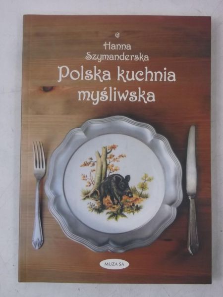 Szymanderska Hanna - Polska kuchnia myśliwska