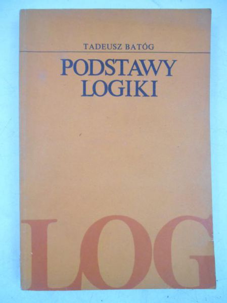 Batóg Tadeusz - Podstawy logiki