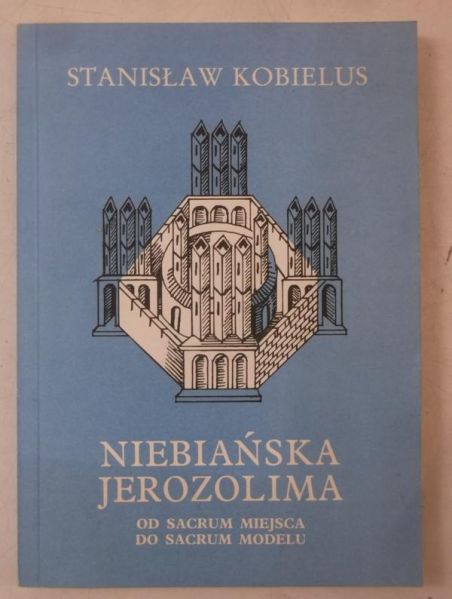 Niebiańska Jerozolima. Od sacrum miejsca do sacrum modelu