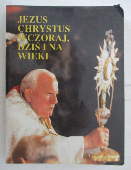 Jan Paweł II - Jezus Chrystus wczoraj, dziś i na wieki