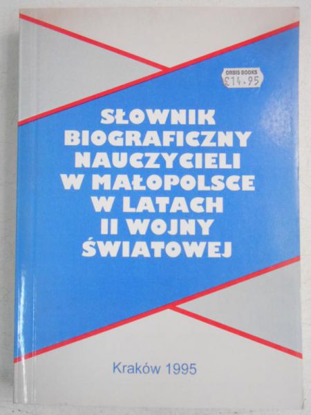 Chrobaczyński Jacek (red.) - Śłownik biograficzny nauczycieli w Małopolsce w latach II wojny Swiatowej