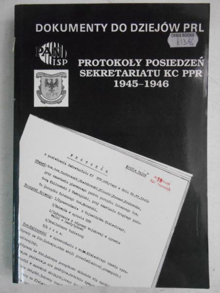 Paczkowski Andrzej (red.) - Protokoły posiedzeń sekretariatu KC PPR 1945 - 1946