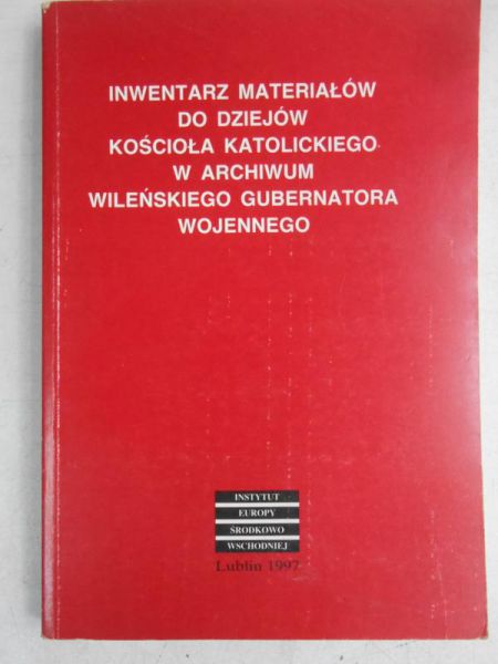 Inwentarz materiałów do dziejów kościoła katolickiego w archiwum wileńskiego gubernatora wojennego
