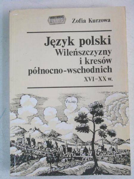 Język polski Wileńszczyzny i kresów północno-wschodnich XVI-XX w.
