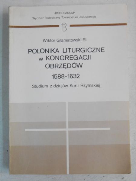 Gramatowski Wiktor - Polonika liturgiczna w kongregacji obrzędów 1588-1632