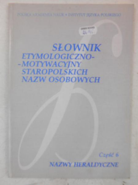 Słownik etymologiczno-motywacyjny staropolskich nazw osobowych, Tom VI