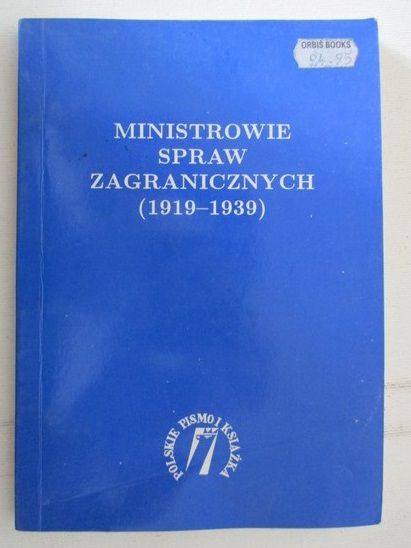 Pajewski Janusz (red.) - Ministrowie spraw zagranicznych (1919-1939)