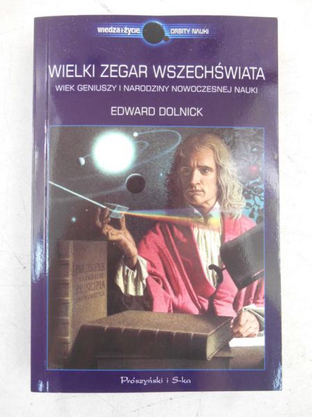 Dolnick Edward - Wielki zegar Wszechświata. Wiek geniuszy i narodziny nowoczesnej nauki