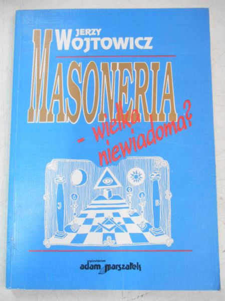 Wojtowicz Jerzy - Masoneria-wielka niewiadoma?