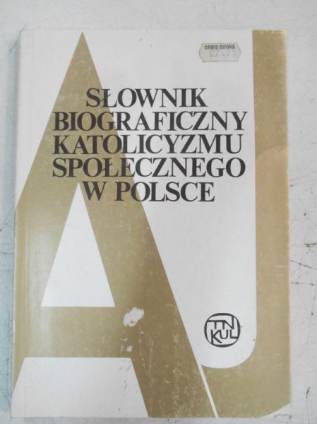 Słownik biograficzny katolicyzmu społecznego w Polsce A-J