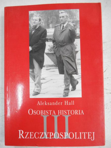 Hall Aleksander - Osobista historia III Rzeczypospolitej