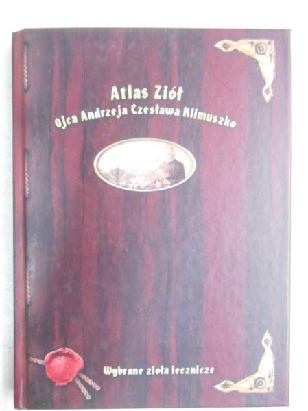 Atlas Ziół. Wybrane zioła lecznicze Ojca Andrzeja Czesława Klimuszko