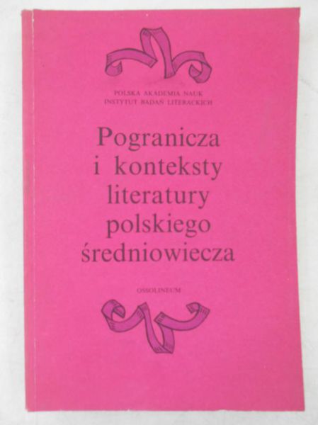 Michałowska Teresa (red.) - Pogranicza i konteksty literatury polskiego średniowiecza