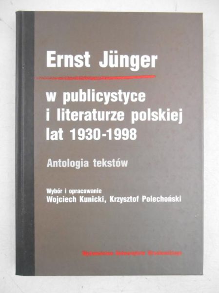 Kunicki Wojciech (opr.) - Junger  w publicystyce i literaturze polskiej lat 1930 - 1998