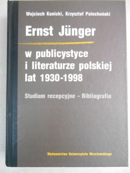 Kunicki Wojciech - Junger  w publicystyce i literaturze polskiej lat 1930 - 1998