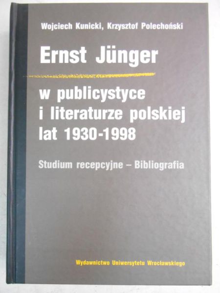 Kunicki Wojciech - Junger  w publicystyce i literaturze polskiej lat 1930 - 1998