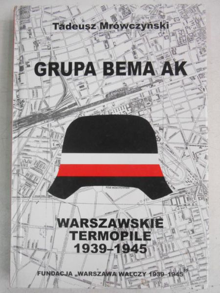 Grupa Bema AK. Warszawskie Termopile 1939-1945