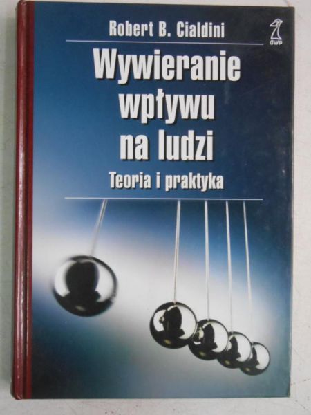 Cialdini Robert B. - Wywieranie wpływu na ludzi. Teoria i praktyka