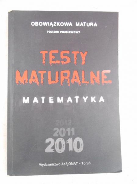 Obowiązkowa matura. Testy maturalne. Matematyka 2010