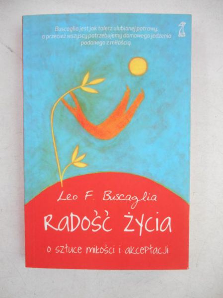 Buscaglia Leo F. - Radość życia. O sztuce miłości i akceptacji