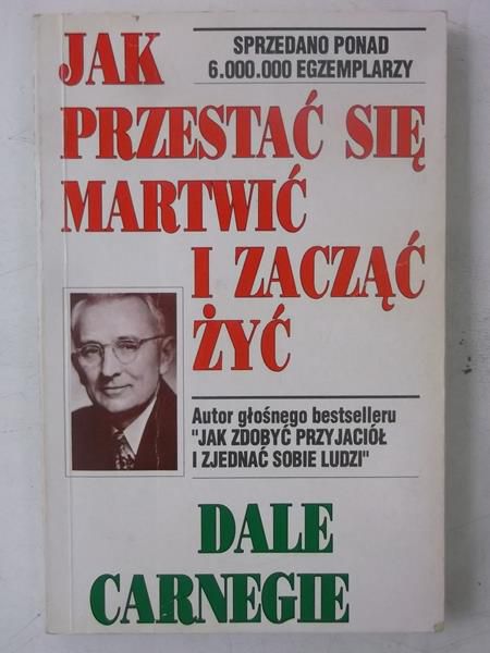 Jak przestać się martwić i zacząć żyć