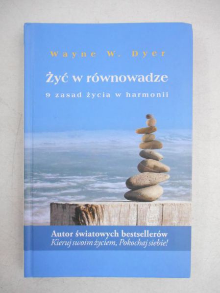 Dyer Wayne W. - Żyć w równowadze.  9 zasad życia w harmonii
