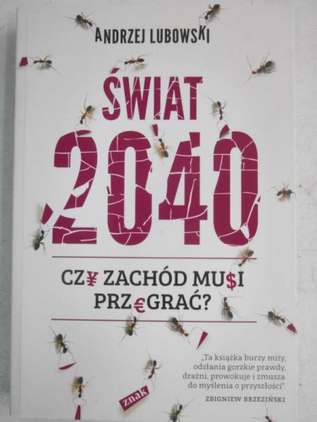 Lubowski Andrzej - Świat 2040. Czy zachód musi przegrać?