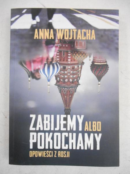 Zabijemy albo pokochamy opowieści z Rosji