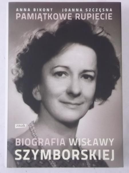 Bikont Anna - Pamiątkowe rupiecie. Biografia Wisławy Szymborskiej