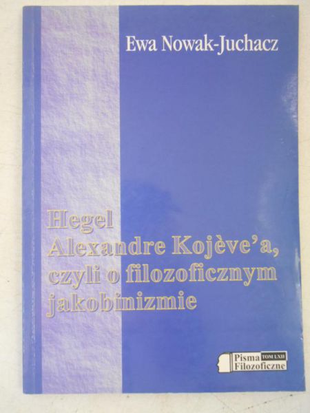 Hegel Alexandre Kojeve'a, czyli o filozoficznym jakobinizmie