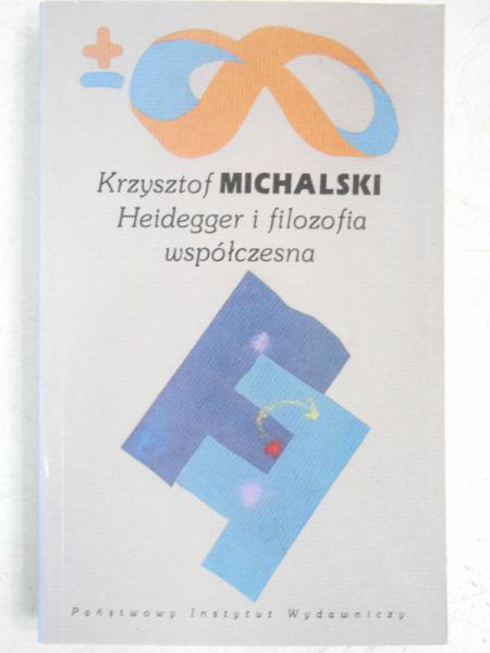 Michalski Krzysztof - Heidegger i filozofia współczesna