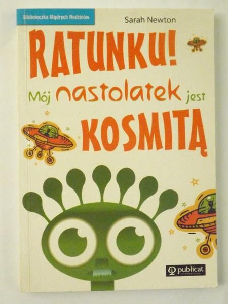 Ratunku! Mój nastolatek jest kosmitą