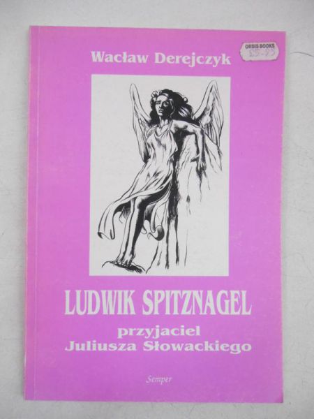Ludwik Spitznagel. Przyjaciel Juliusza Słowackiego