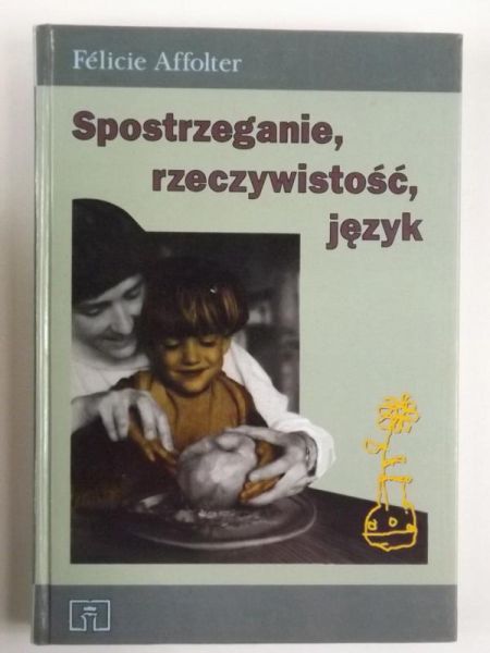 Affolter Felicie - Spostrzeganie, rzeczywistość, język