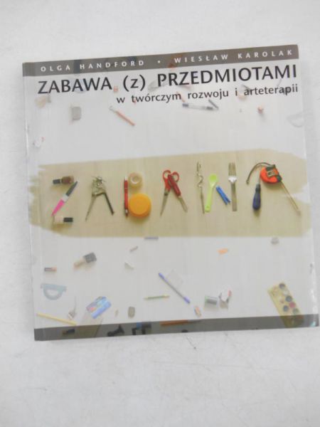 Handford Olga  - Zabawa z przedmiotami w twórczym rozwoju i arteterapii