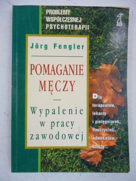 Pomaganie męczy. Wypalenie w pracy zawodowej