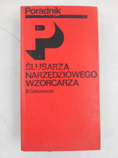 Ciekanowski Bronisław - Poradnik ślusarza narzędziowego wzorcarza