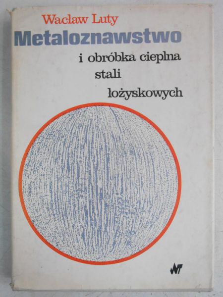 Metaloznawstwo i obróbka cieplna stali łożyskowych